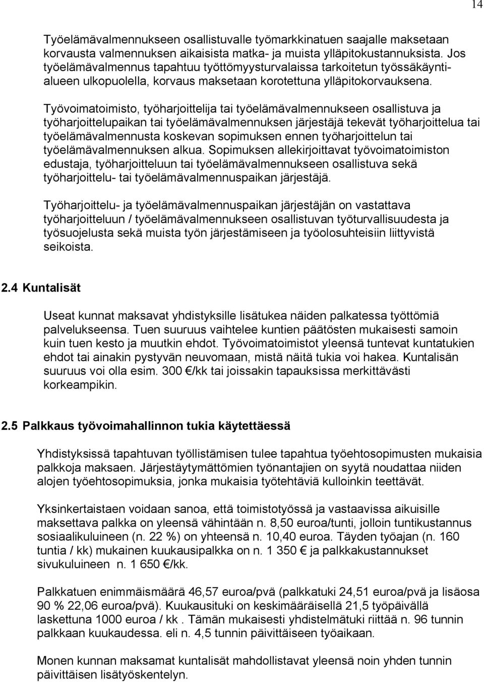 Työvoimatoimisto, työharjoittelija tai työelämävalmennukseen osallistuva ja työharjoittelupaikan tai työelämävalmennuksen järjestäjä tekevät työharjoittelua tai työelämävalmennusta koskevan