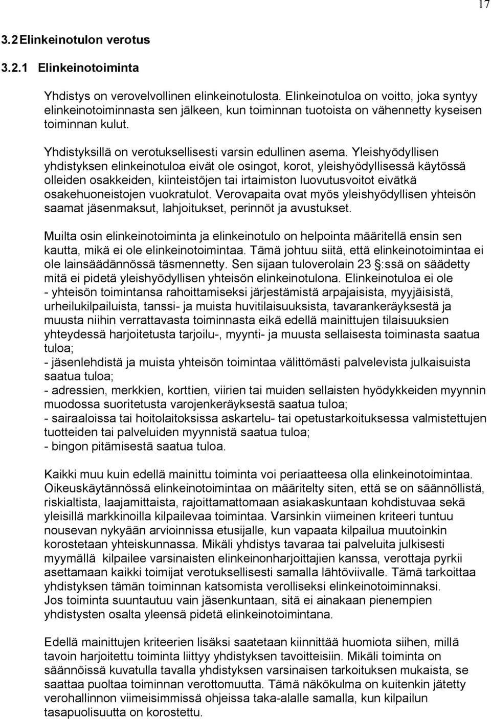 Yleishyödyllisen yhdistyksen elinkeinotuloa eivät ole osingot, korot, yleishyödyllisessä käytössä olleiden osakkeiden, kiinteistöjen tai irtaimiston luovutusvoitot eivätkä osakehuoneistojen