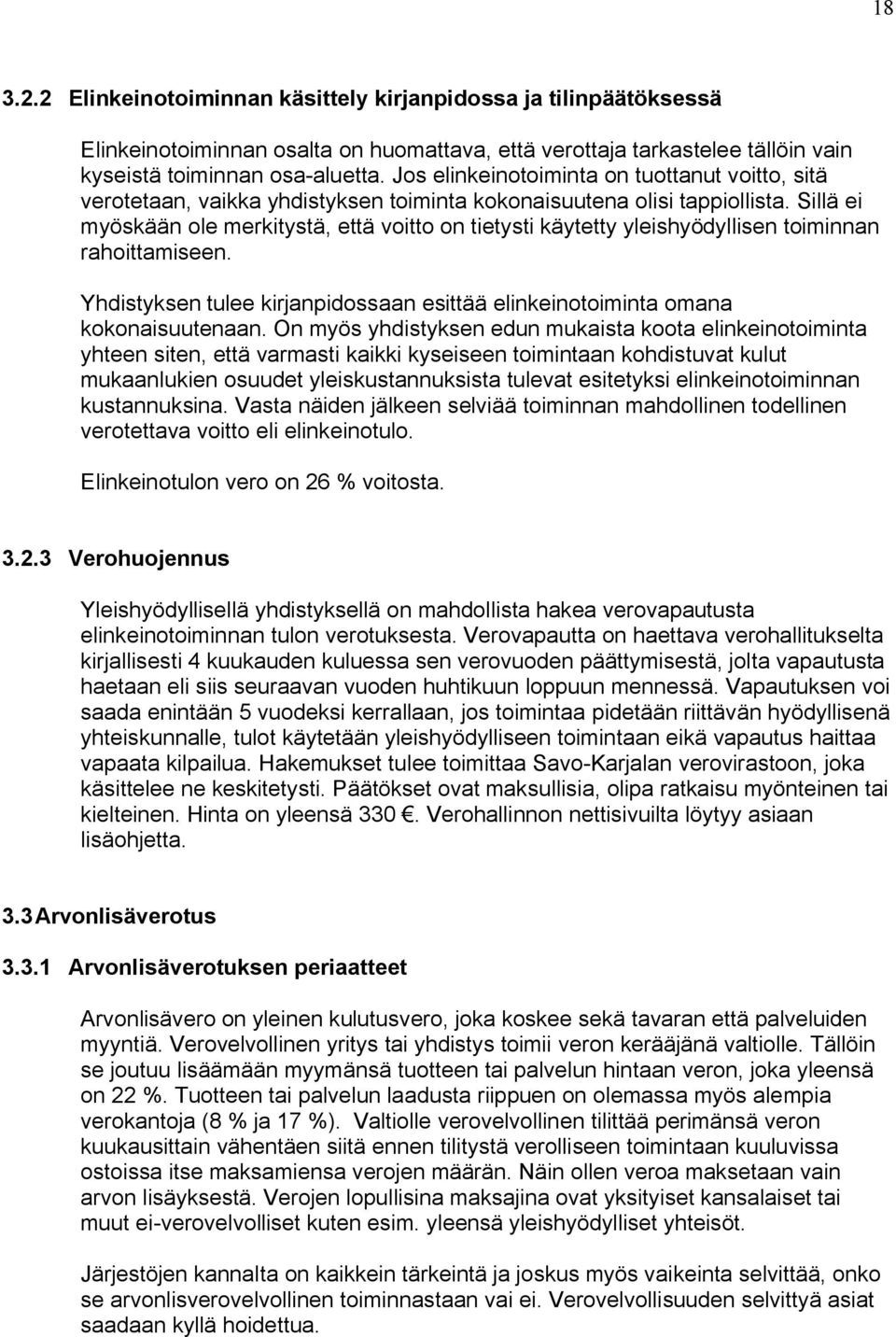 Sillä ei myöskään ole merkitystä, että voitto on tietysti käytetty yleishyödyllisen toiminnan rahoittamiseen. Yhdistyksen tulee kirjanpidossaan esittää elinkeinotoiminta omana kokonaisuutenaan.