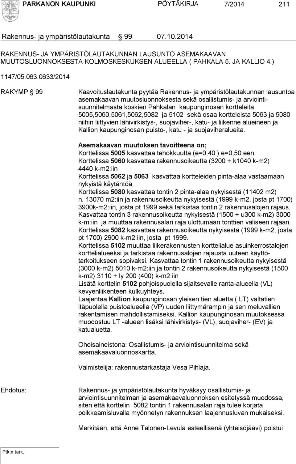 0633/2014 RAKYMP 99 Kaavoituslautakunta pyytää Rakennus- ja ympäristölautakunnan lausuntoa asemakaavan muutosluonnoksesta sekä osallistumis- ja arviointisuunnitelmasta koskien Pahkalan kaupunginosan