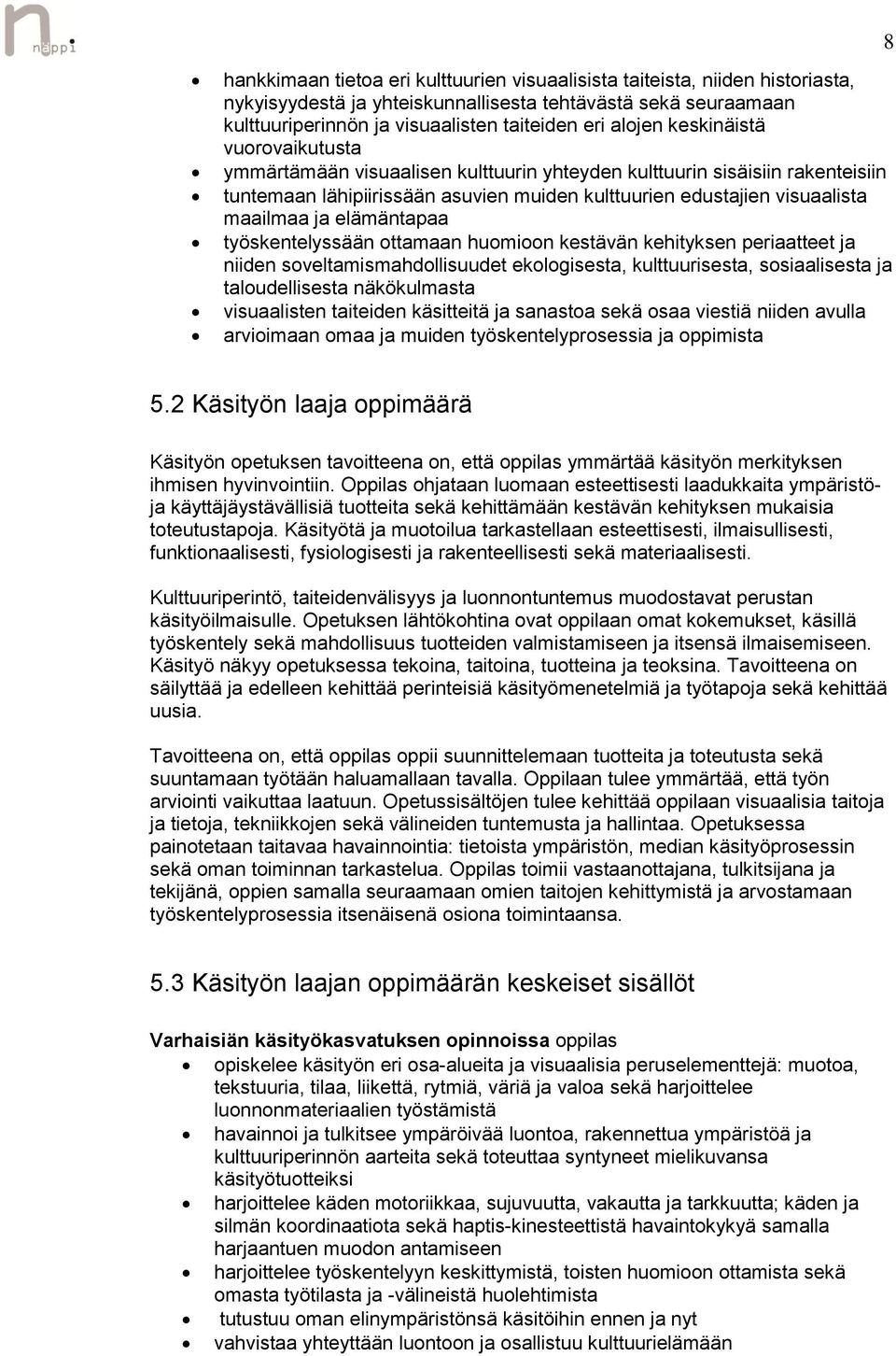 elämäntapaa työskentelyssään ottamaan huomioon kestävän kehityksen periaatteet ja niiden soveltamismahdollisuudet ekologisesta, kulttuurisesta, sosiaalisesta ja taloudellisesta näkökulmasta