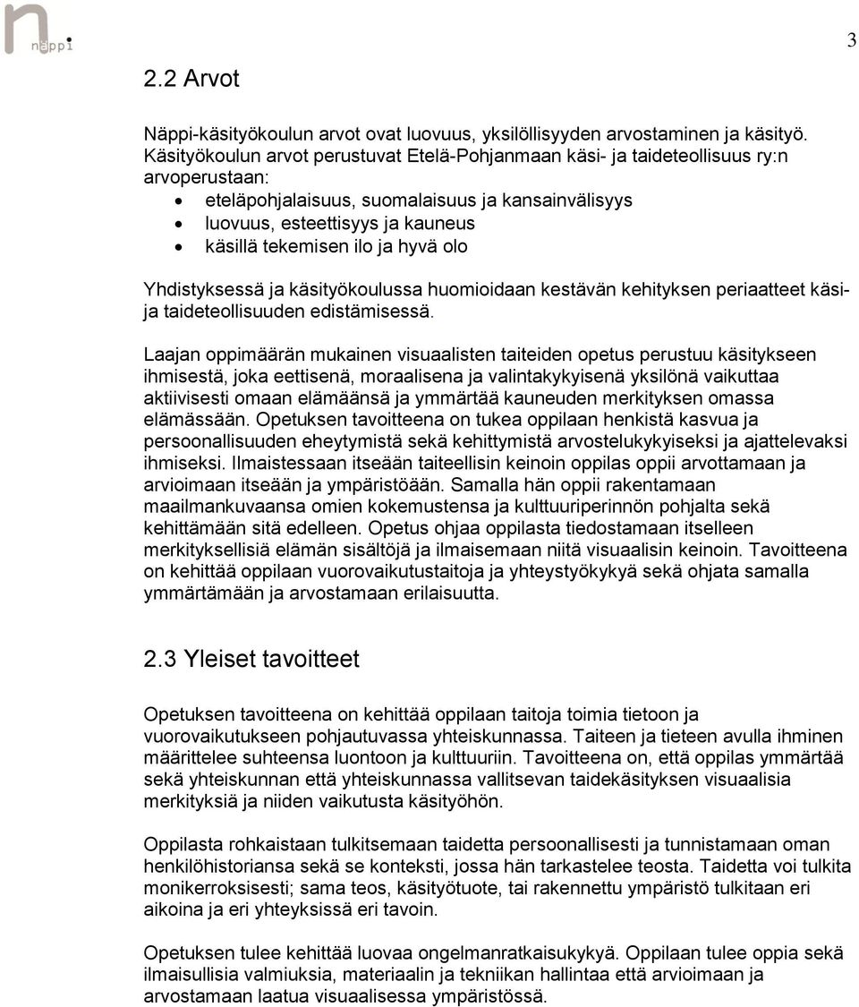 ja hyvä olo Yhdistyksessä ja käsityökoulussa huomioidaan kestävän kehityksen periaatteet käsija taideteollisuuden edistämisessä.