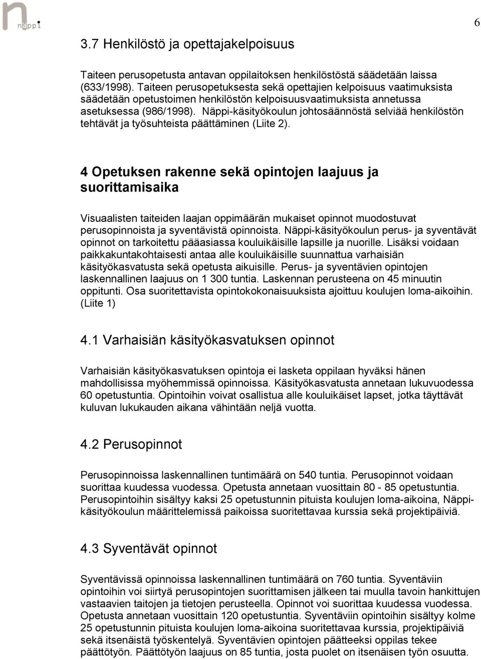 Näppi-käsityökoulun johtosäännöstä selviää henkilöstön tehtävät ja työsuhteista päättäminen (Liite 2).