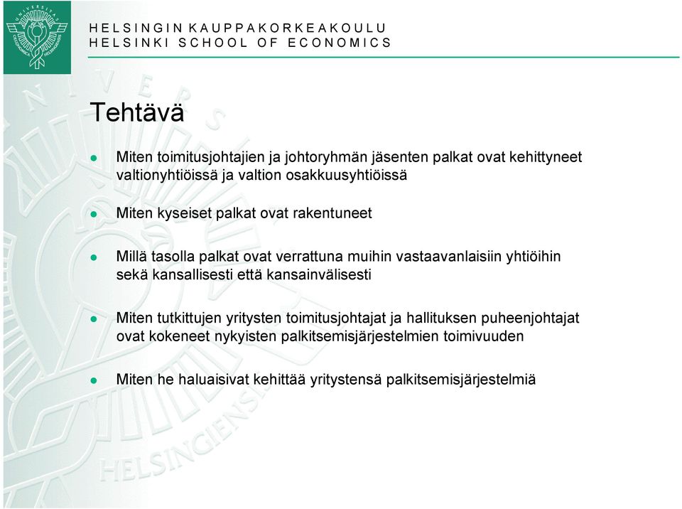 yhtiöihin sekä kansallisesti että kansainvälisesti Miten tutkittujen yritysten toimitusjohtajat ja hallituksen