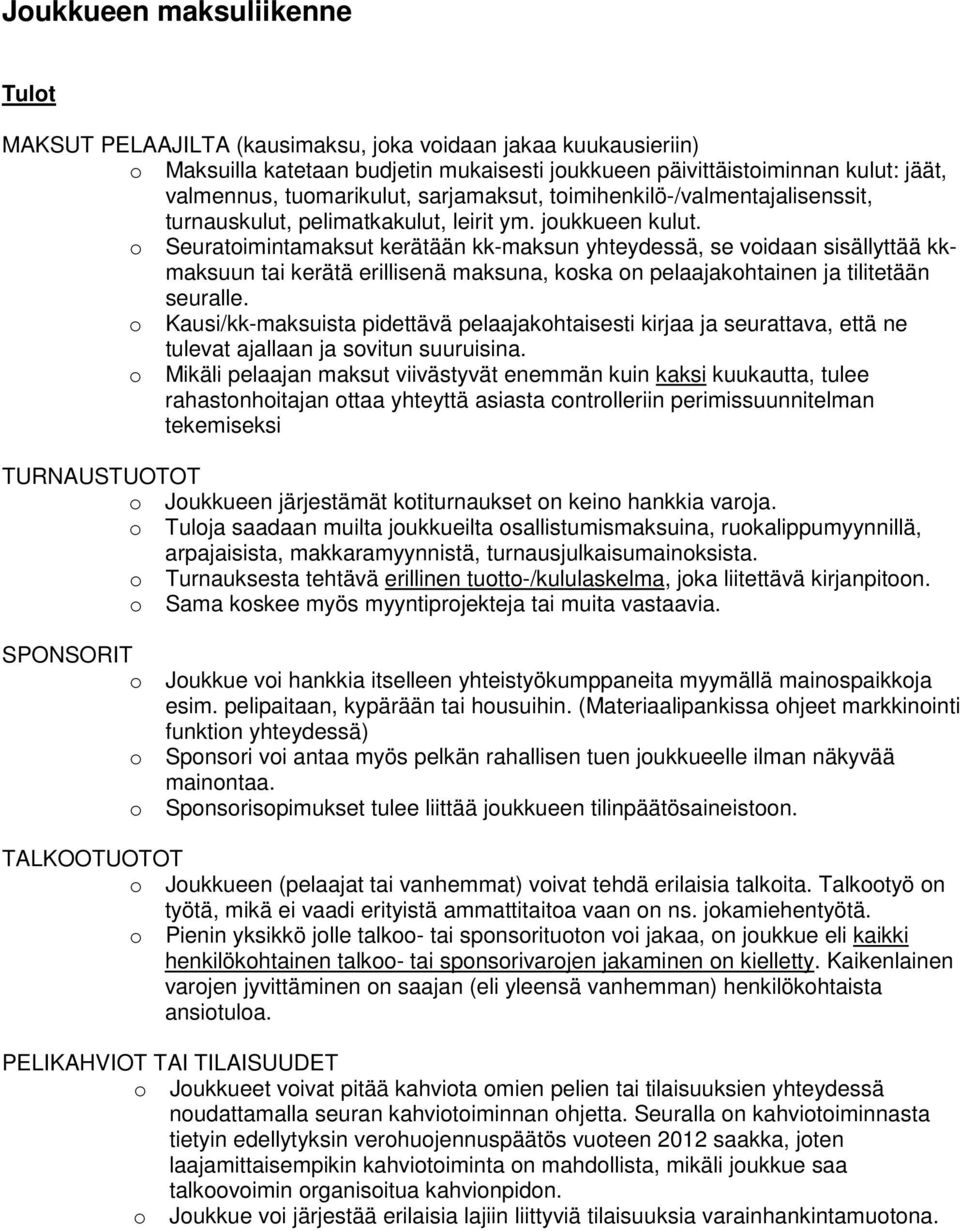 o Seuratoimintamaksut kerätään kk-maksun yhteydessä, se voidaan sisällyttää kkmaksuun tai kerätä erillisenä maksuna, koska on pelaajakohtainen ja tilitetään seuralle.