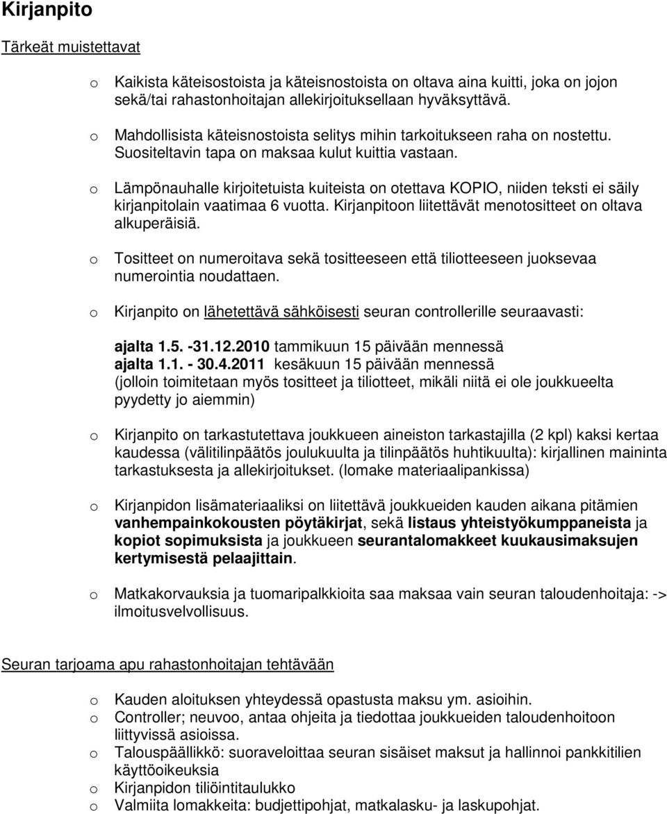 o Lämpönauhalle kirjoitetuista kuiteista on otettava KOPIO, niiden teksti ei säily kirjanpitolain vaatimaa 6 vuotta. Kirjanpitoon liitettävät menotositteet on oltava alkuperäisiä.