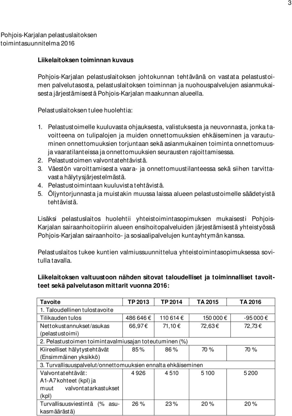 Pelastustoimelle kuuluvasta ohjauksesta, valistuksesta ja neuvonnasta, jonka tavoitteena on tulipalojen ja muiden onnettomuuksien ehkäiseminen ja varautuminen onnettomuuksien torjuntaan sekä