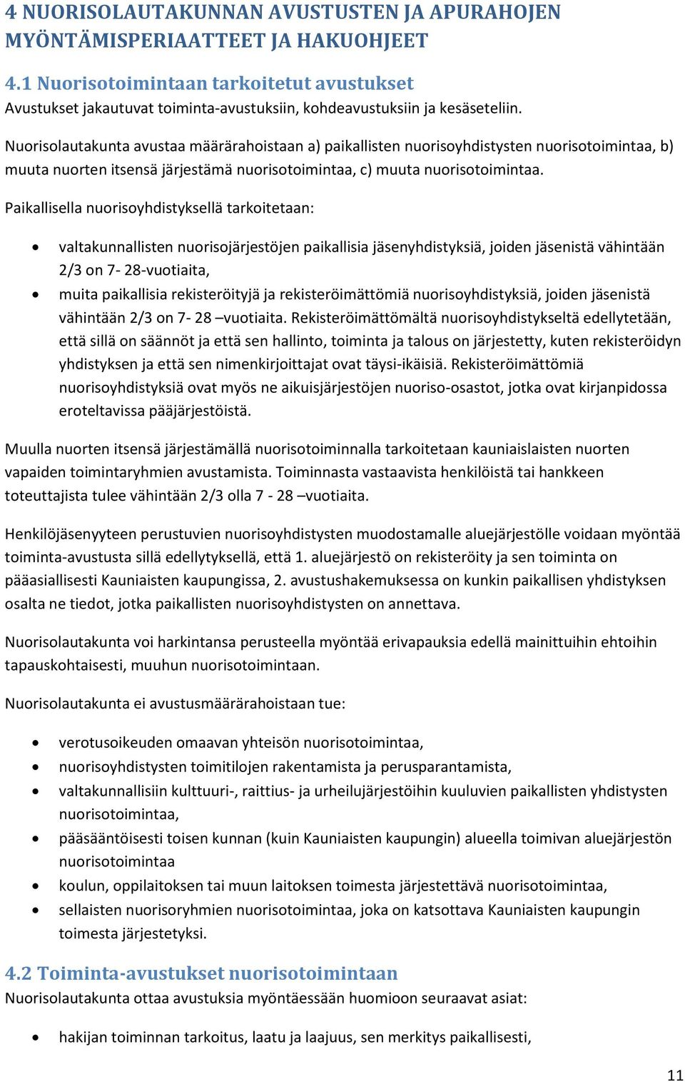 Nuorisolautakunta avustaa määrärahoistaan a) paikallisten nuorisoyhdistysten nuorisotoimintaa, b) muuta nuorten itsensä järjestämä nuorisotoimintaa, c) muuta nuorisotoimintaa.