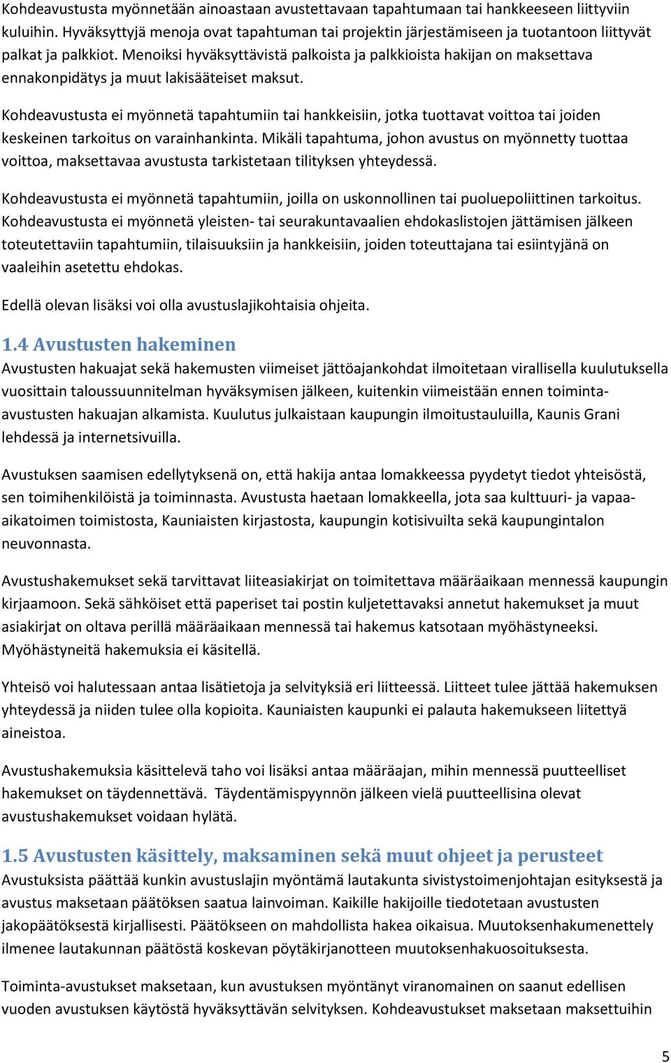 Menoiksi hyväksyttävistä palkoista ja palkkioista hakijan on maksettava ennakonpidätys ja muut lakisääteiset maksut.