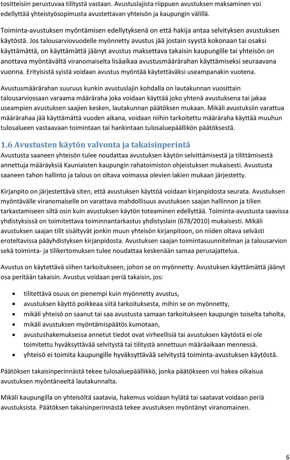 Jos talousarviovuodelle myönnetty avustus jää jostain syystä kokonaan tai osaksi käyttämättä, on käyttämättä jäänyt avustus maksettava takaisin kaupungille tai yhteisön on anottava myöntävältä