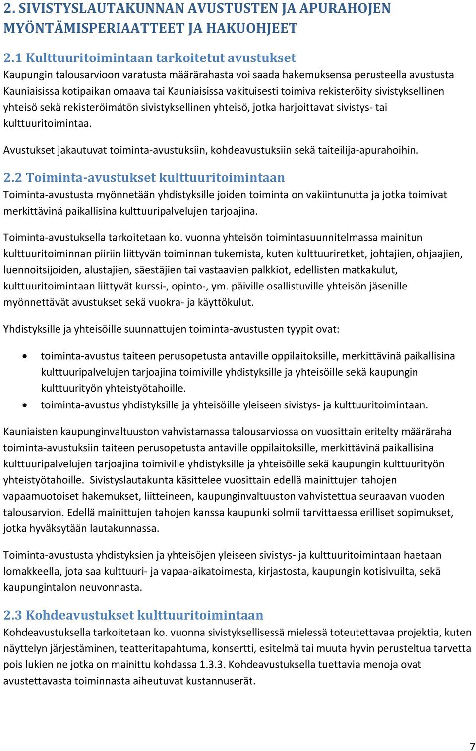 toimiva rekisteröity sivistyksellinen yhteisö sekä rekisteröimätön sivistyksellinen yhteisö, jotka harjoittavat sivistys- tai kulttuuritoimintaa.