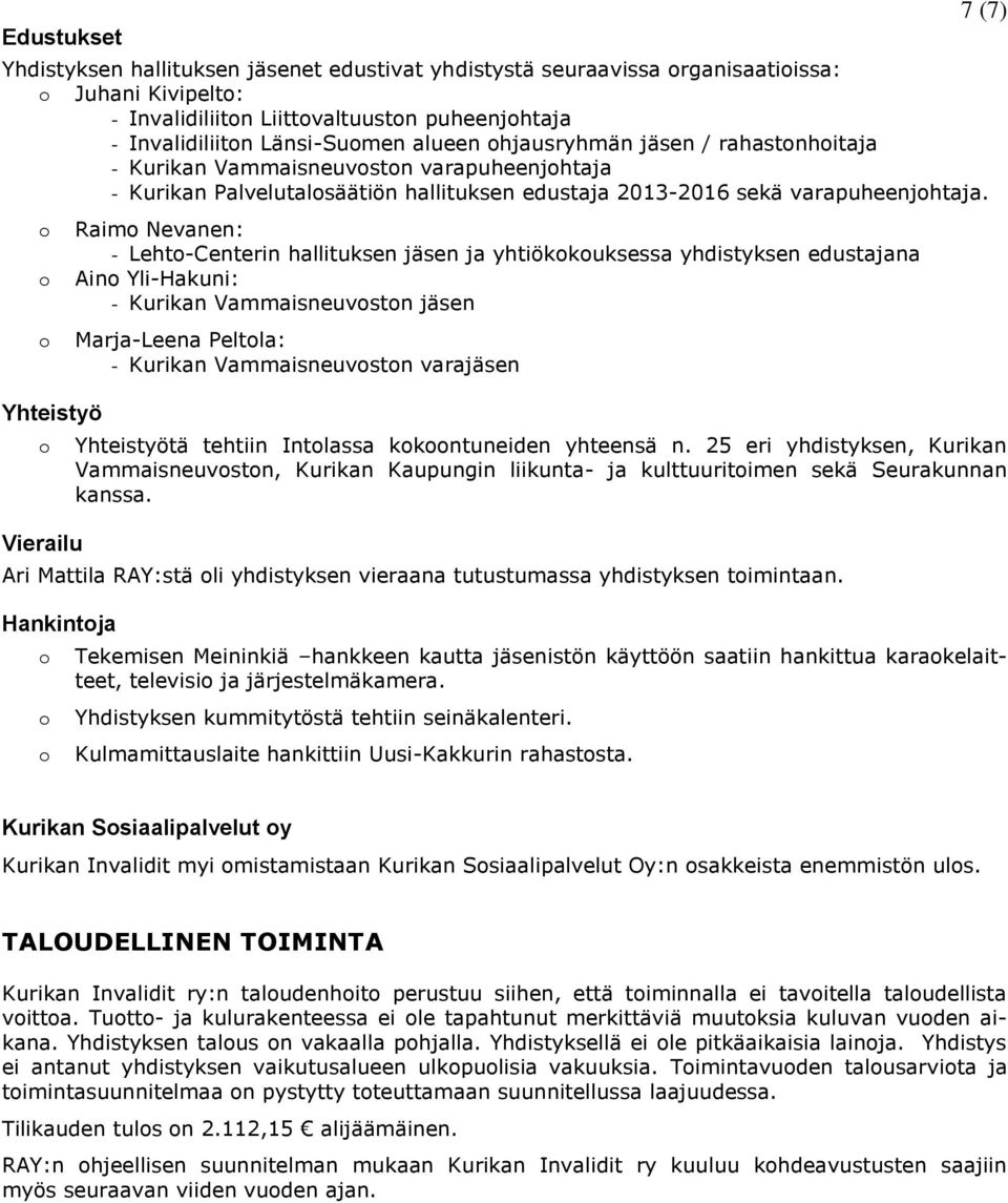 Yhteistyö Vierailu Raim Nevanen: - Leht-Centerin hallituksen jäsen ja yhtiökkuksessa yhdistyksen edustajana Ain Yli-Hakuni: - Kurikan Vammaisneuvstn jäsen Marja-Leena Peltla: - Kurikan Vammaisneuvstn