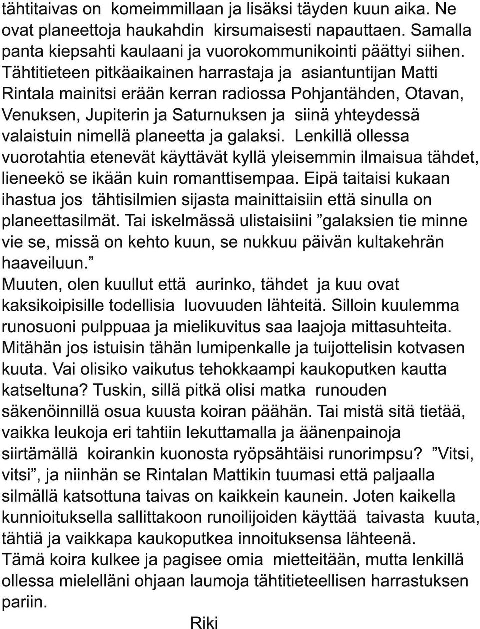 planeetta ja galaksi. Lenkillä ollessa vuorotahtia etenevät käyttävät kyllä yleisemmin ilmaisua tähdet, lieneekö se ikään kuin romanttisempaa.