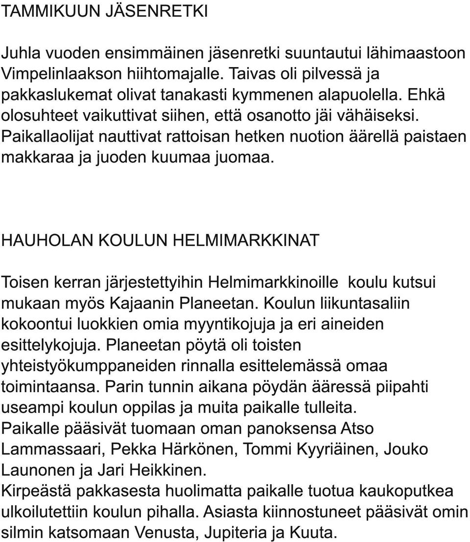 HAUHOLAN KOULUN HELMIMARKKINAT Toisen kerran järjestettyihin Helmimarkkinoille koulu kutsui mukaan myös Kajaanin Planeetan.