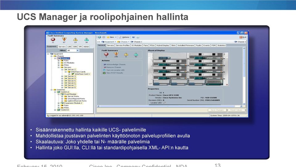 Skaalautuva: Joko yhdelle tai N- määrälle palvelimia Hallinta joko GUI:lla, CLI:llä tai