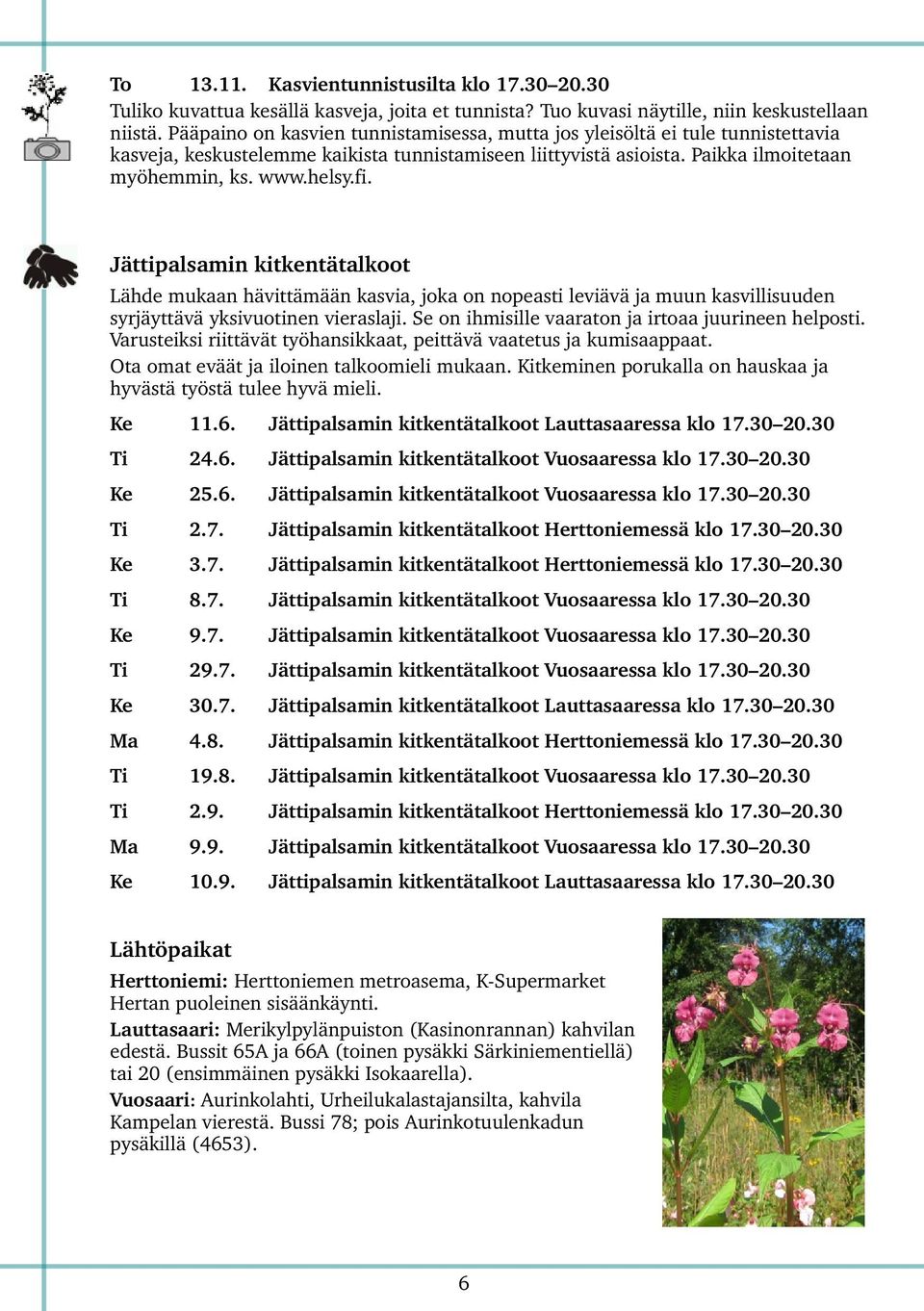 Jättipalsamin kitkentätalkoot Lähde mukaan hävittämään kasvia, joka on nopeasti leviävä ja muun kasvillisuuden syrjäyttävä yksivuotinen vieraslaji.