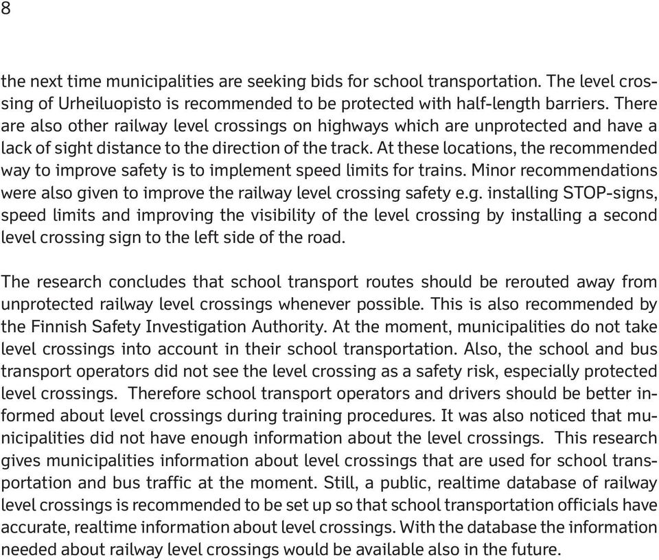 At these locations, the recommended way to improve safety is to implement speed limits for trains. Minor recommendations were also gi