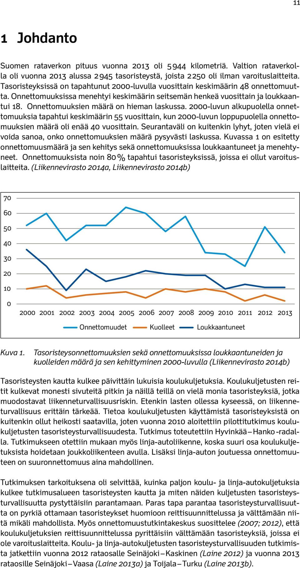 Onnettomuuksien määrä on hieman laskussa. 2000-luvun alkupuolella onnettomuuksia tapahtui keskimäärin 55 vuosittain, kun 2000-luvun loppupuolella onnettomuuksien määrä oli enää 40 vuosittain.