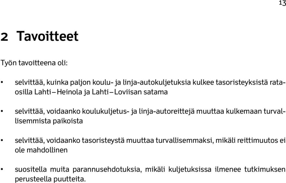 linja-autoreittejä muuttaa kulkemaan turvallisemmista paikoista selvittää, voidaanko tasoristeystä muuttaa