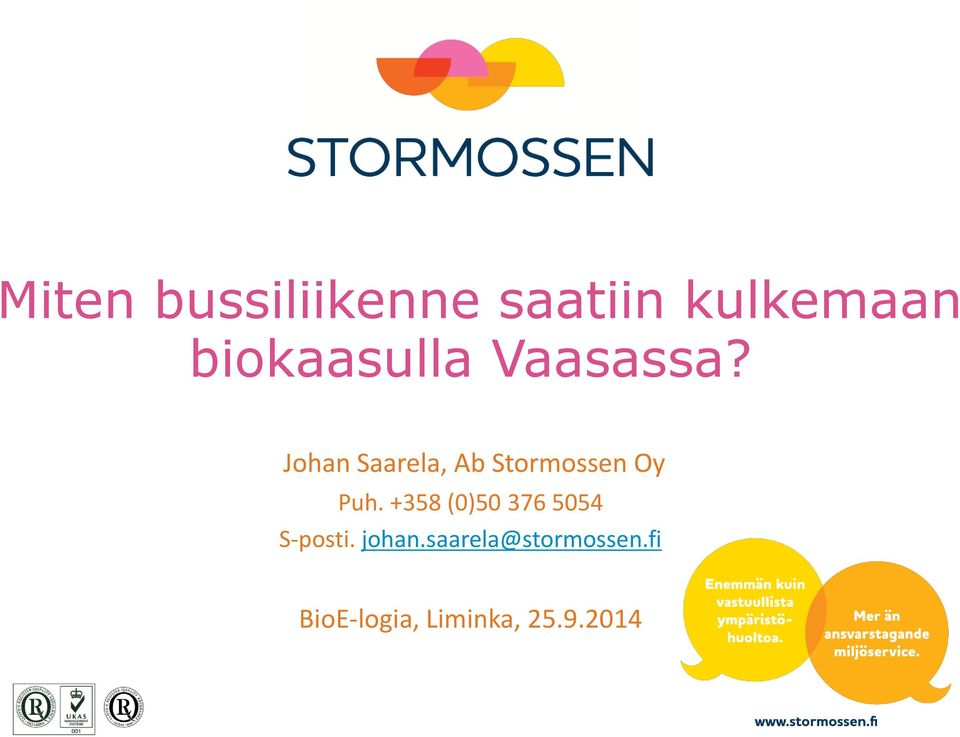 Johan Saarela, Ab Stormossen Oy Puh.