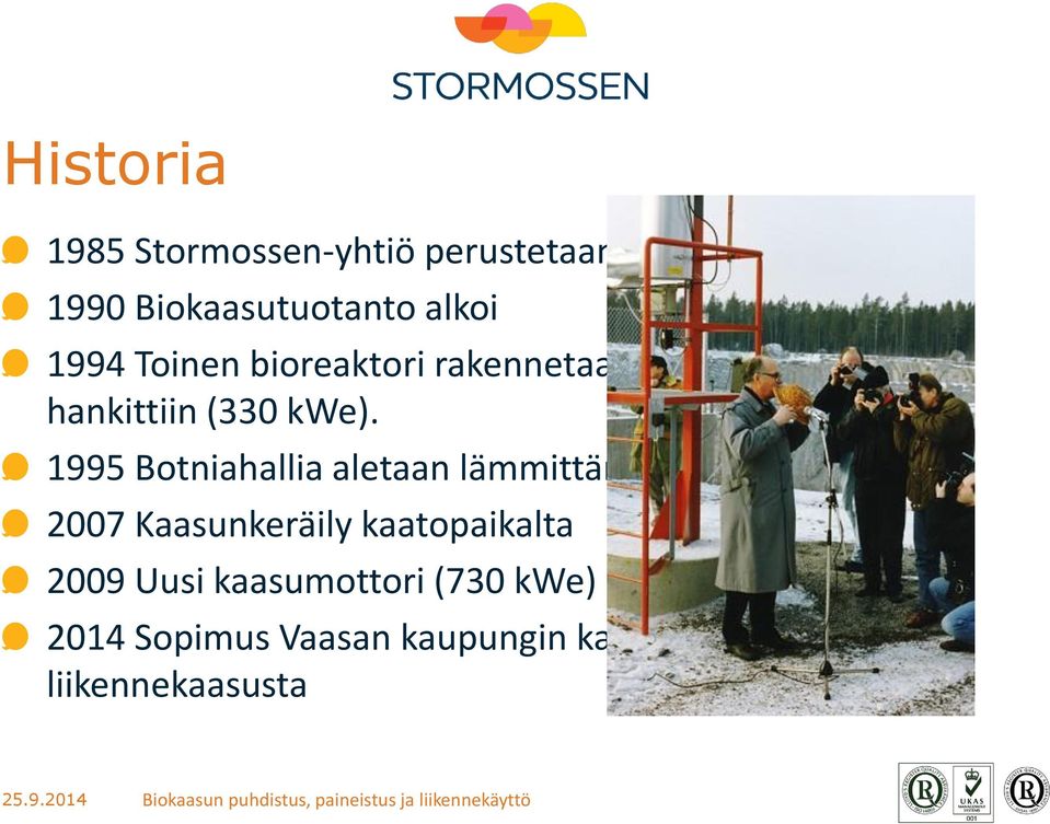 1995 Botniahallia aletaan lämmittämään biokaasulla 2007 Kaasunkeräily