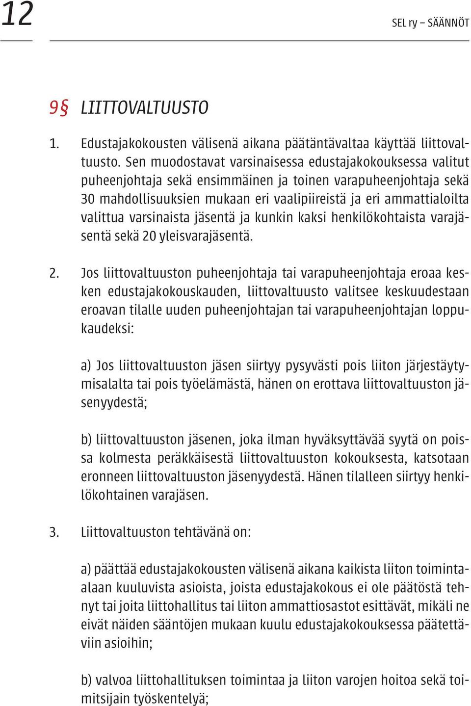 varsinaista jäsentä ja kunkin kaksi henkilökohtaista varajäsentä sekä 20
