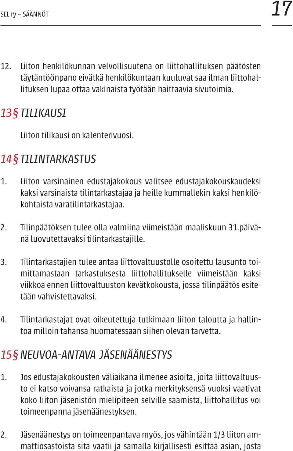 13 TILIKAUSI Liiton tilikausi on kalenterivuosi. 14 TILINTARKASTUS 1.