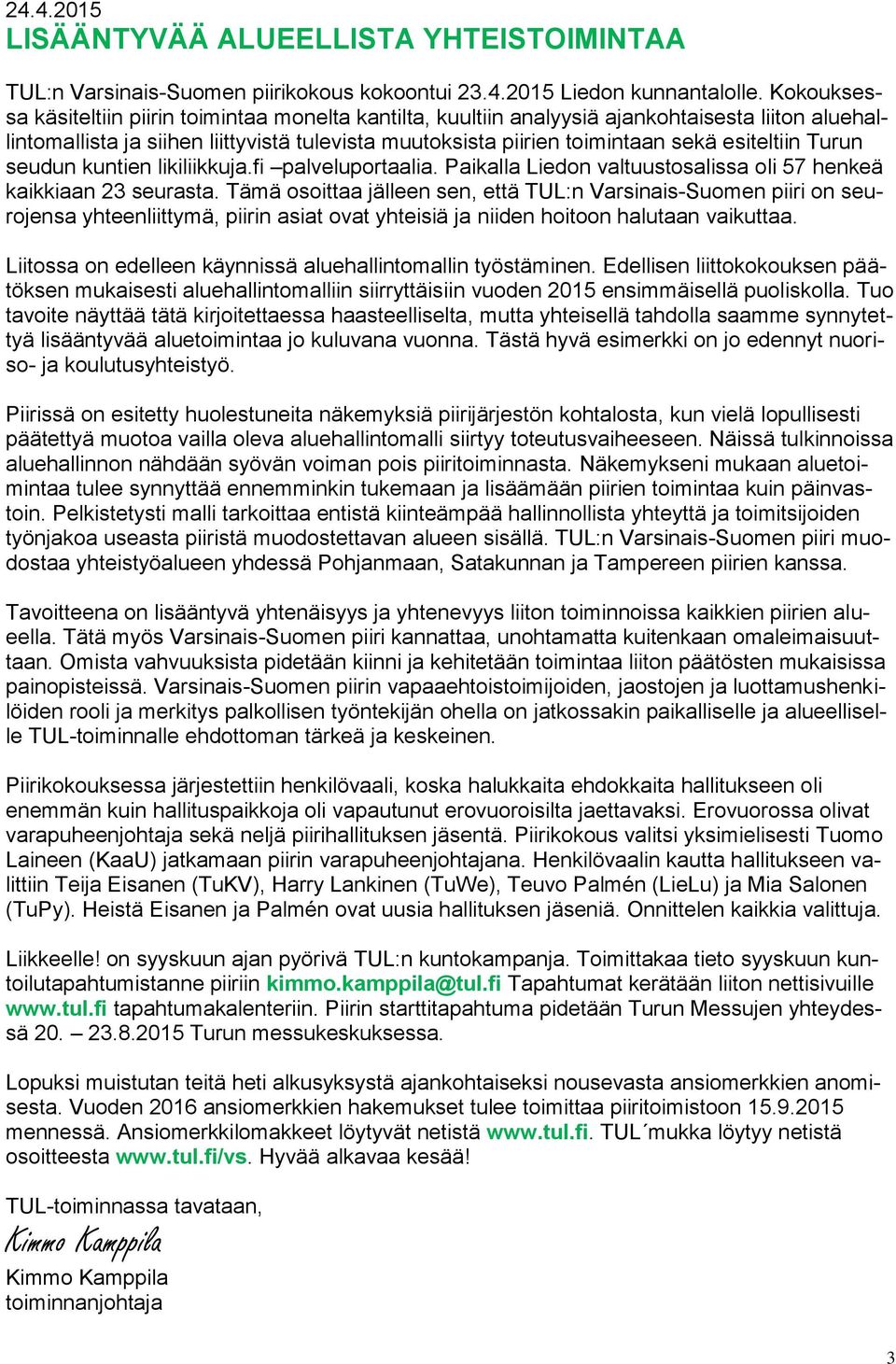 esiteltiin Turun seudun kuntien likiliikkuja.fi palveluportaalia. Paikalla Liedon valtuustosalissa oli 57 henkeä kaikkiaan 23 seurasta.