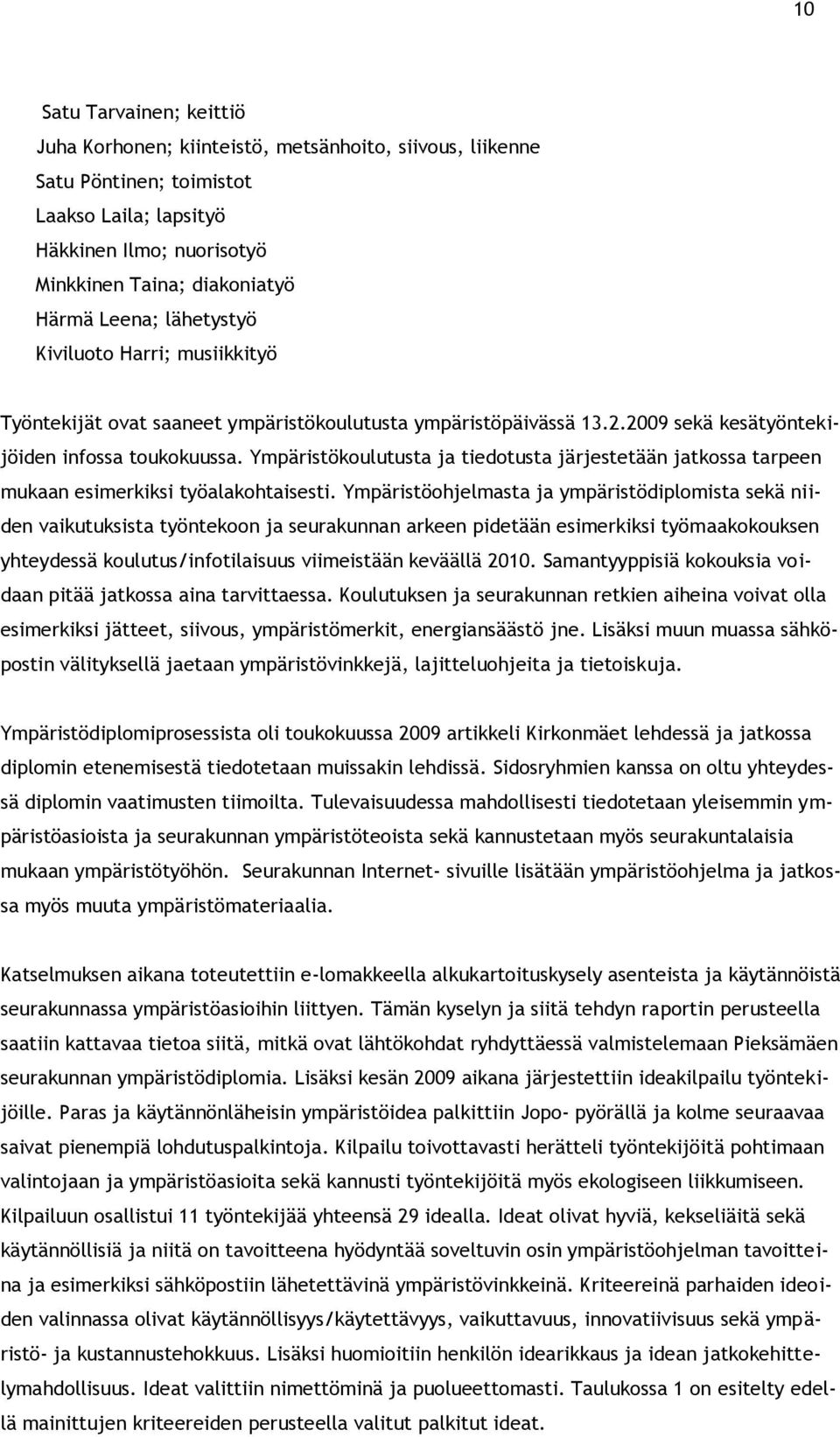 Ympäristökoulutusta ja tiedotusta järjestetään jatkossa tarpeen mukaan esimerkiksi työalakohtaisesti.