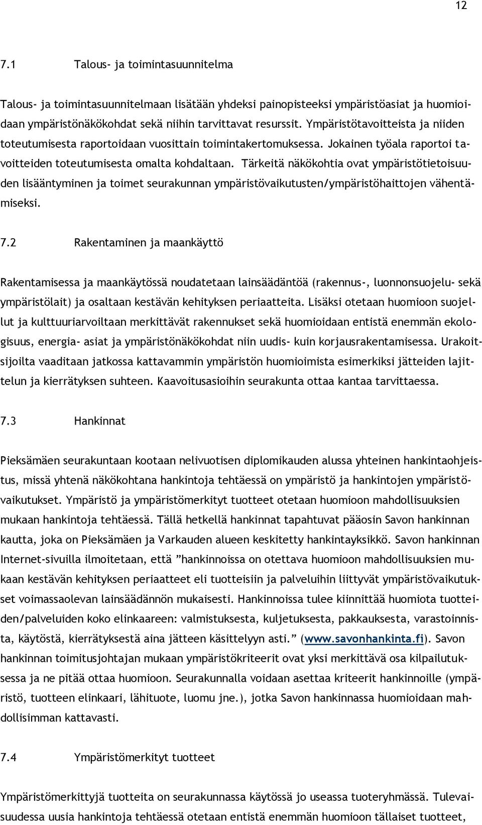 Tärkeitä näkökohtia ovat ympäristötietoisuuden lisääntyminen ja toimet seurakunnan ympäristövaikutusten/ympäristöhaittojen vähentämiseksi. 7.