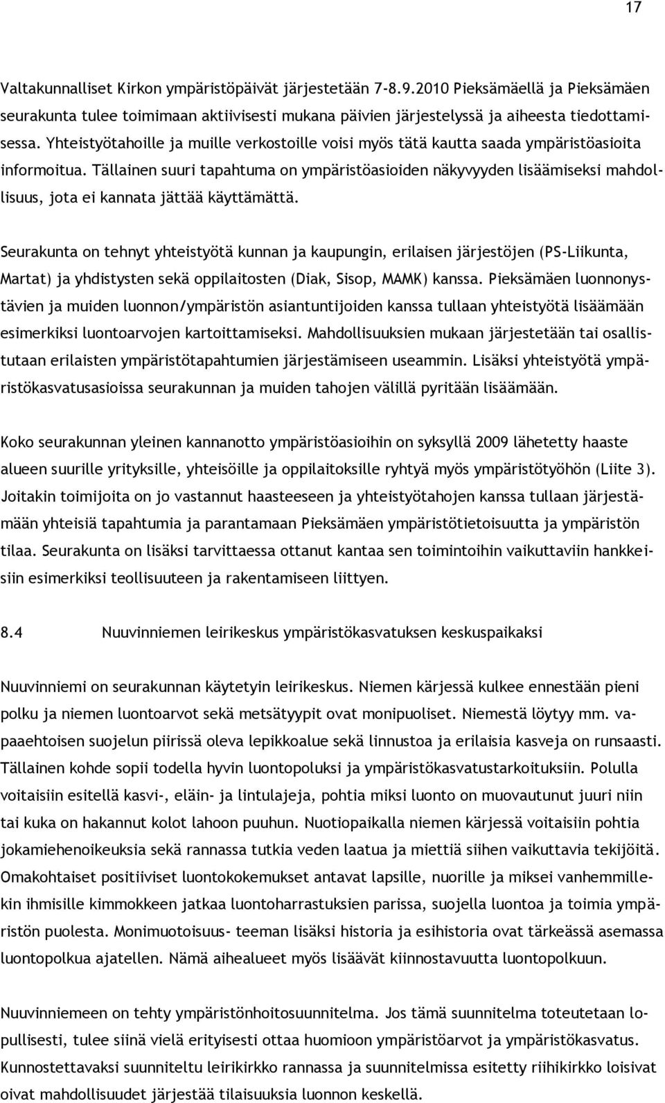 Tällainen suuri tapahtuma on ympäristöasioiden näkyvyyden lisäämiseksi mahdollisuus, jota ei kannata jättää käyttämättä.