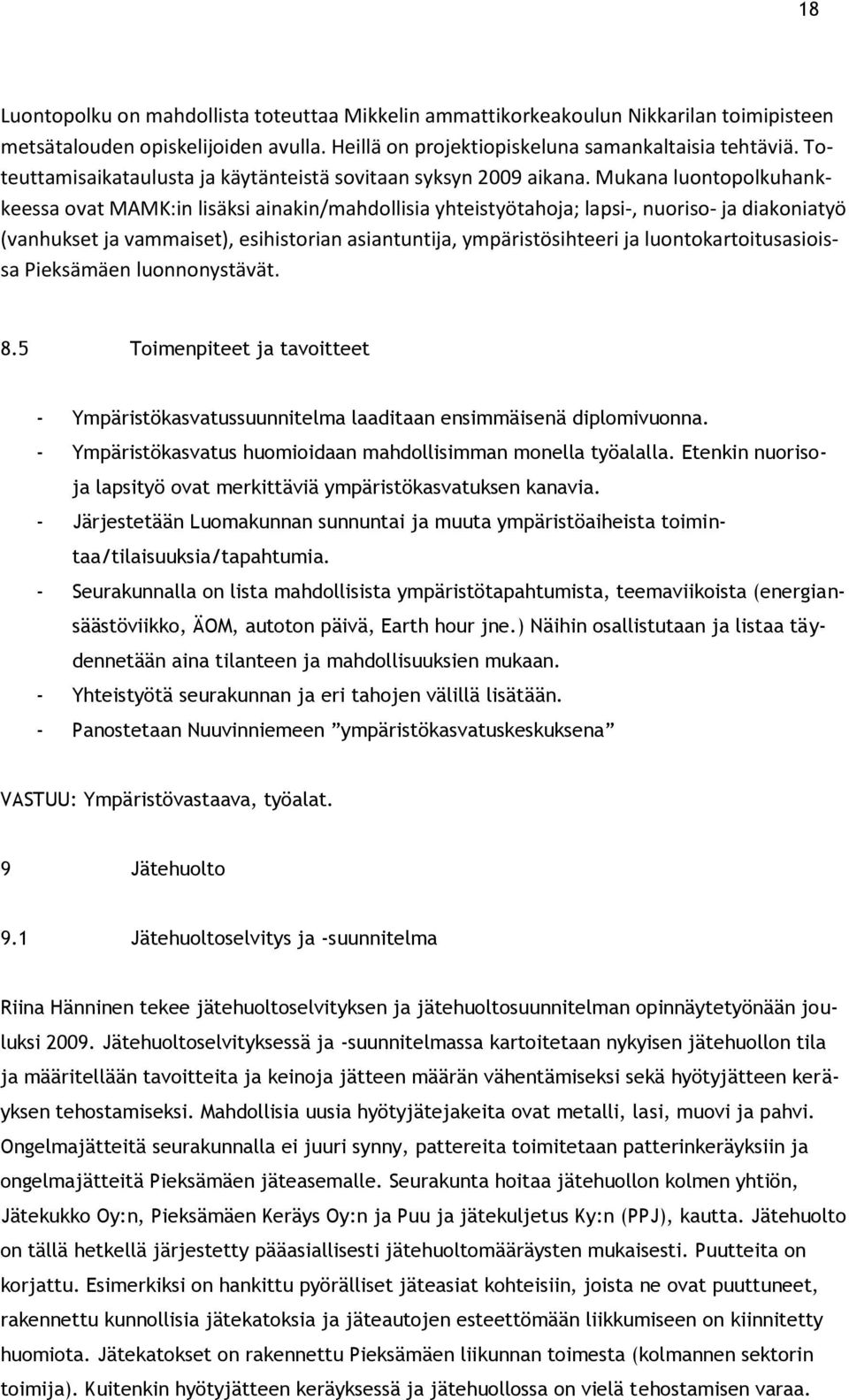 Mukana luontopolkuhankkeessa ovat MAMK:in lisäksi ainakin/mahdollisia yhteistyötahoja; lapsi-, nuoriso- ja diakoniatyö (vanhukset ja vammaiset), esihistorian asiantuntija, ympäristösihteeri ja