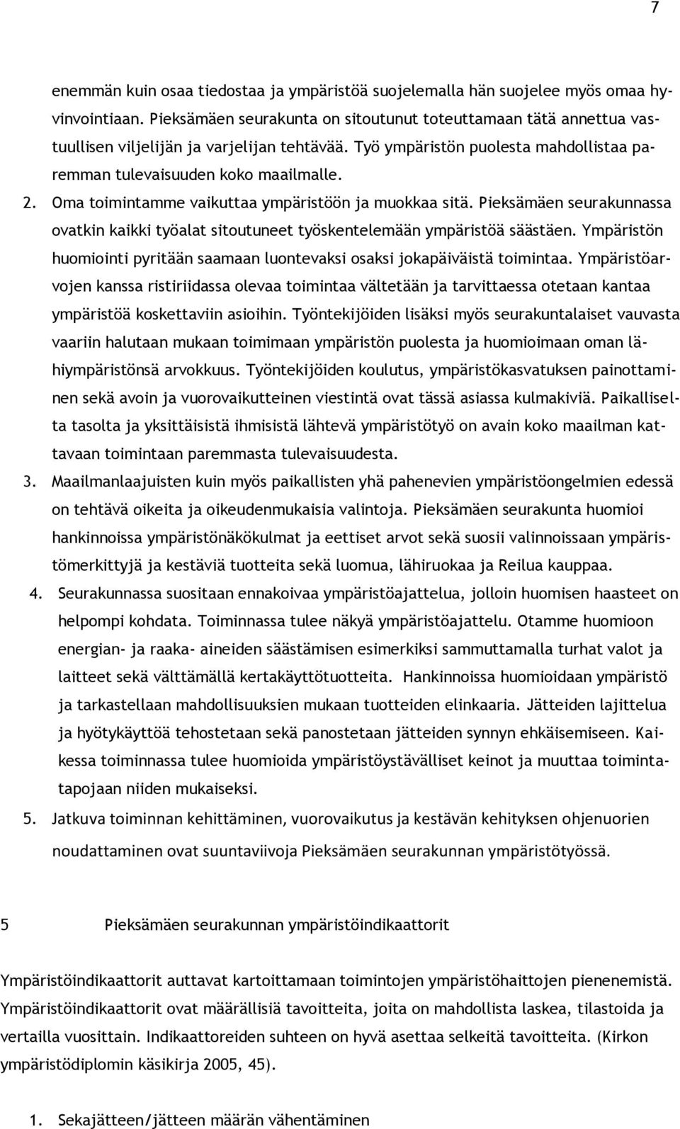 Oma toimintamme vaikuttaa ympäristöön ja muokkaa sitä. Pieksämäen seurakunnassa ovatkin kaikki työalat sitoutuneet työskentelemään ympäristöä säästäen.