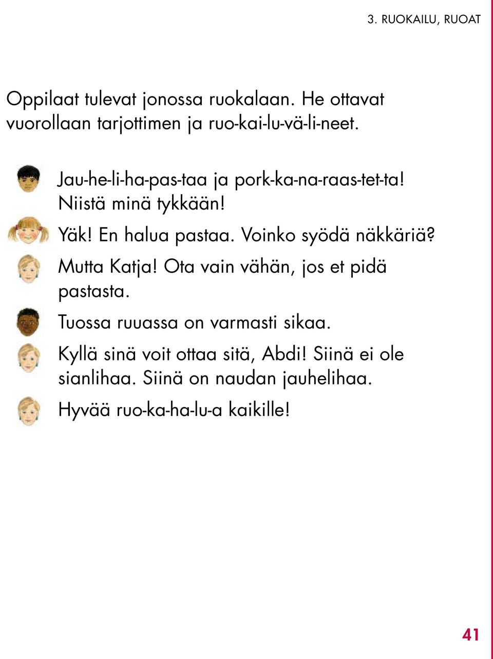 Niistä minä tykkään! Yäk! En halua pastaa. Voinko syödä näkkäriä? Mutta Katja!