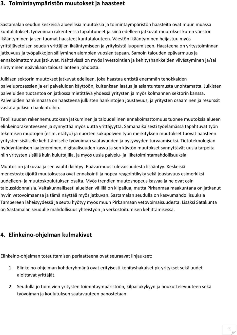 Väestön ikääntyminen heijastuu myös yrittäjävetoisen seudun yrittäjien ikääntymiseen ja yrityksistä luopumiseen.