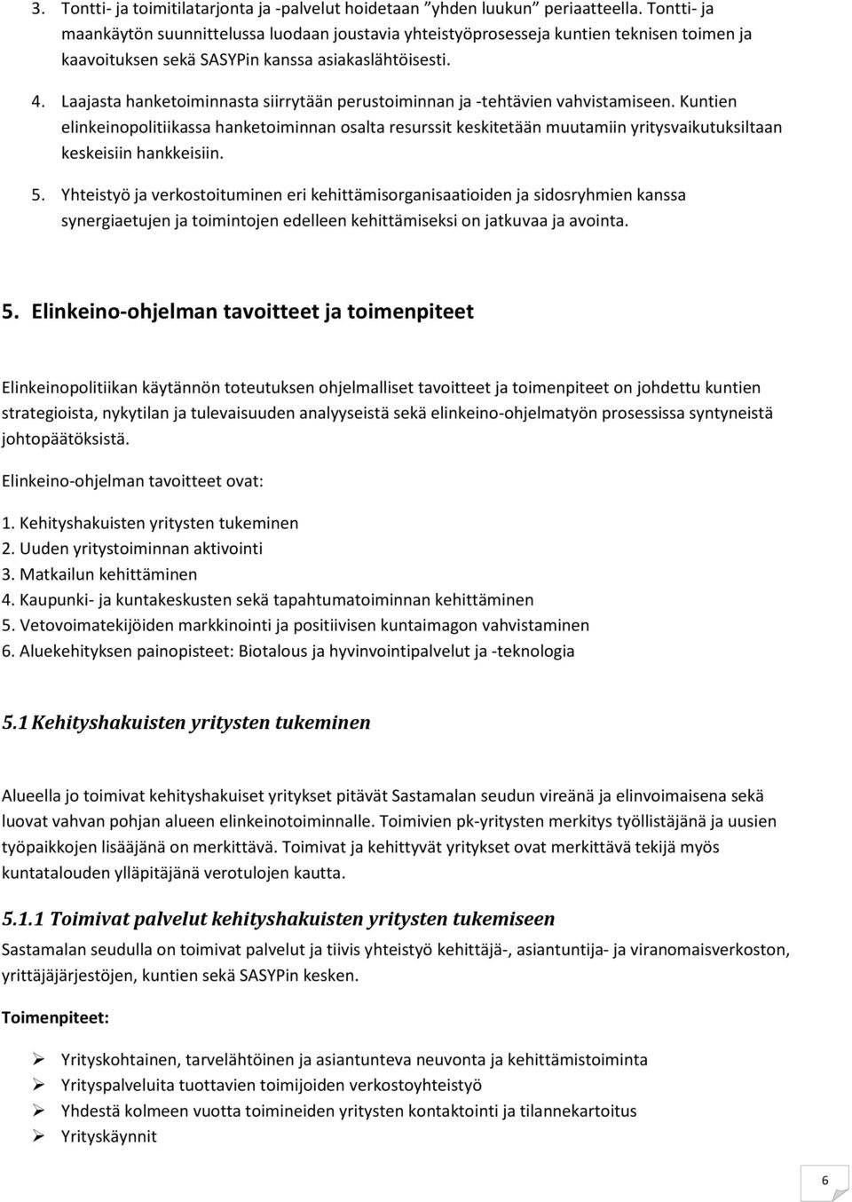 Laajasta hanketoiminnasta siirrytään perustoiminnan ja -tehtävien vahvistamiseen.