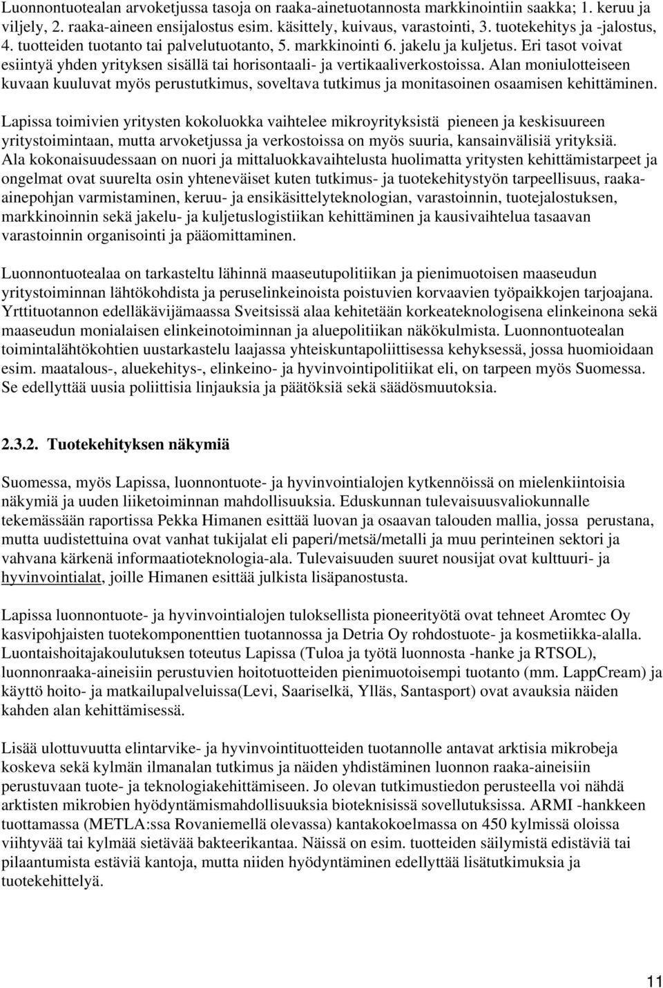 Eri tasot voivat esiintyä yhden yrityksen sisällä tai horisontaali- ja vertikaaliverkostoissa.