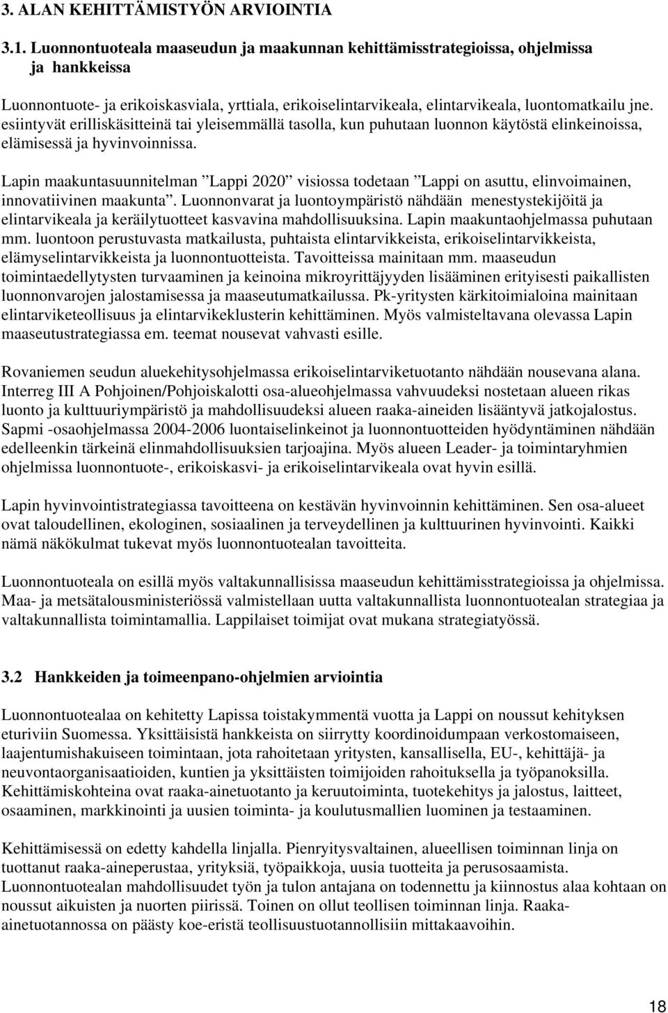 esiintyvät erilliskäsitteinä tai yleisemmällä tasolla, kun puhutaan luonnon käytöstä elinkeinoissa, elämisessä ja hyvinvoinnissa.