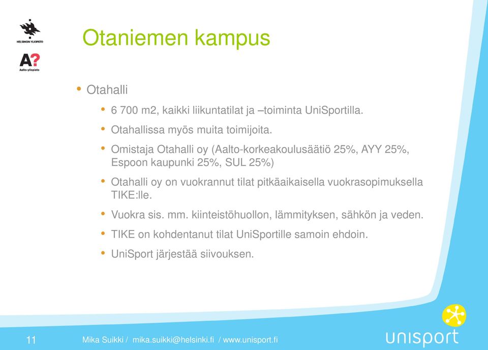 Omistaja Otahalli oy (Aalto-korkeakoulusäätiö 25%, AYY 25%, Espoon kaupunki 25%, SUL 25%) Otahalli oy on