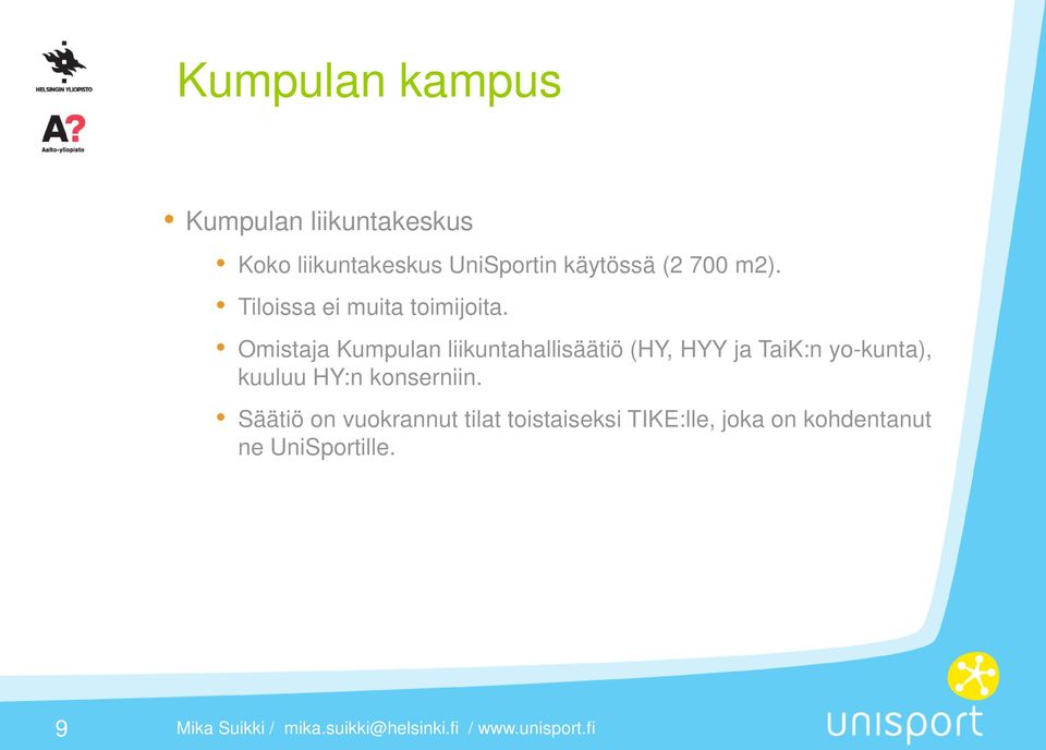 Omistaja Kumpulan liikuntahallisäätiö (HY, HYY ja TaiK:n yo-kunta), kuuluu