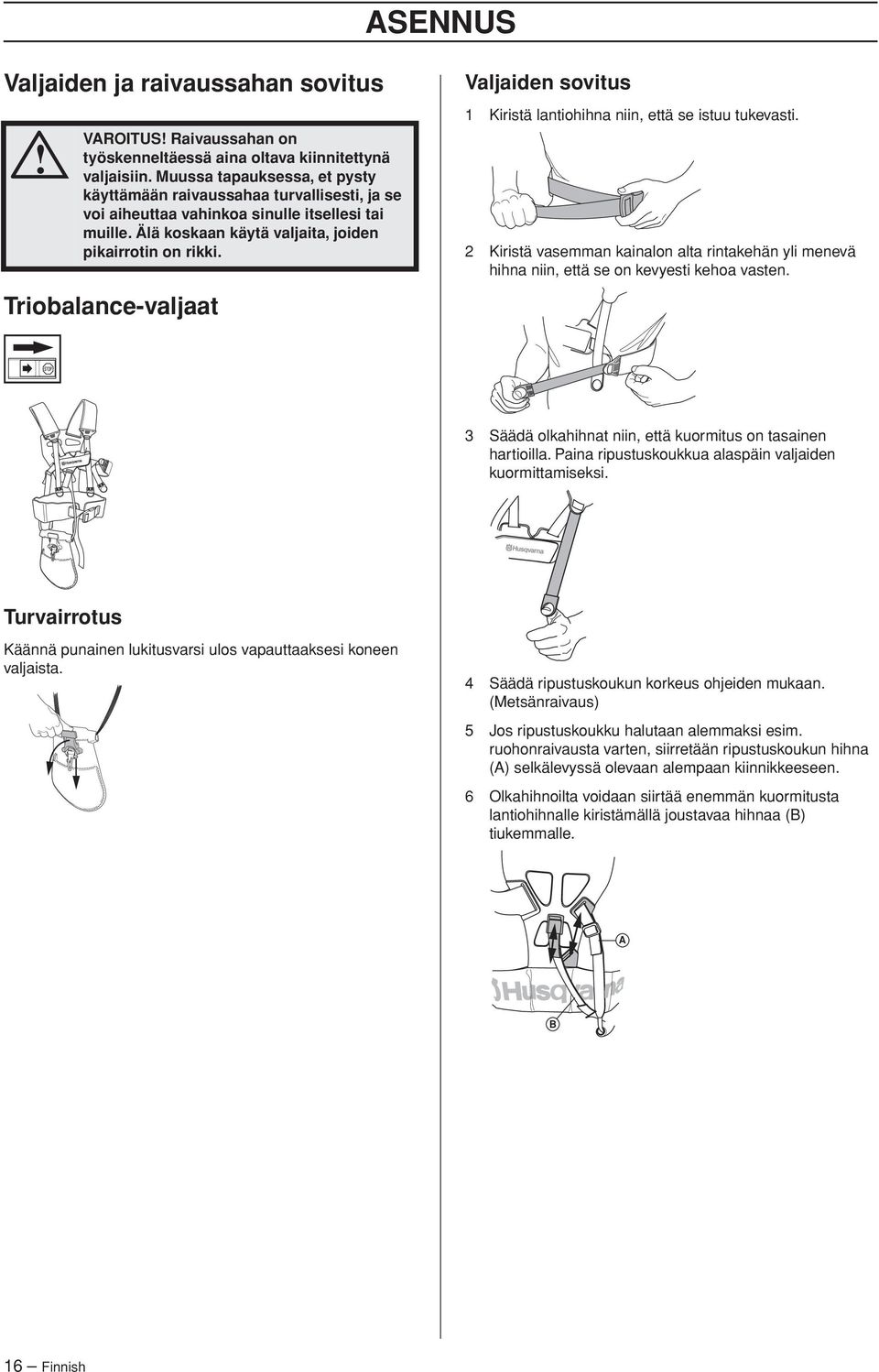 Triobalance-valjaat Valjaiden sovitus 1 Kiristä lantiohihna niin, että se istuu tukevasti. 2 Kiristä vasemman kainalon alta rintakehän yli menevä hihna niin, että se on kevyesti kehoa vasten.