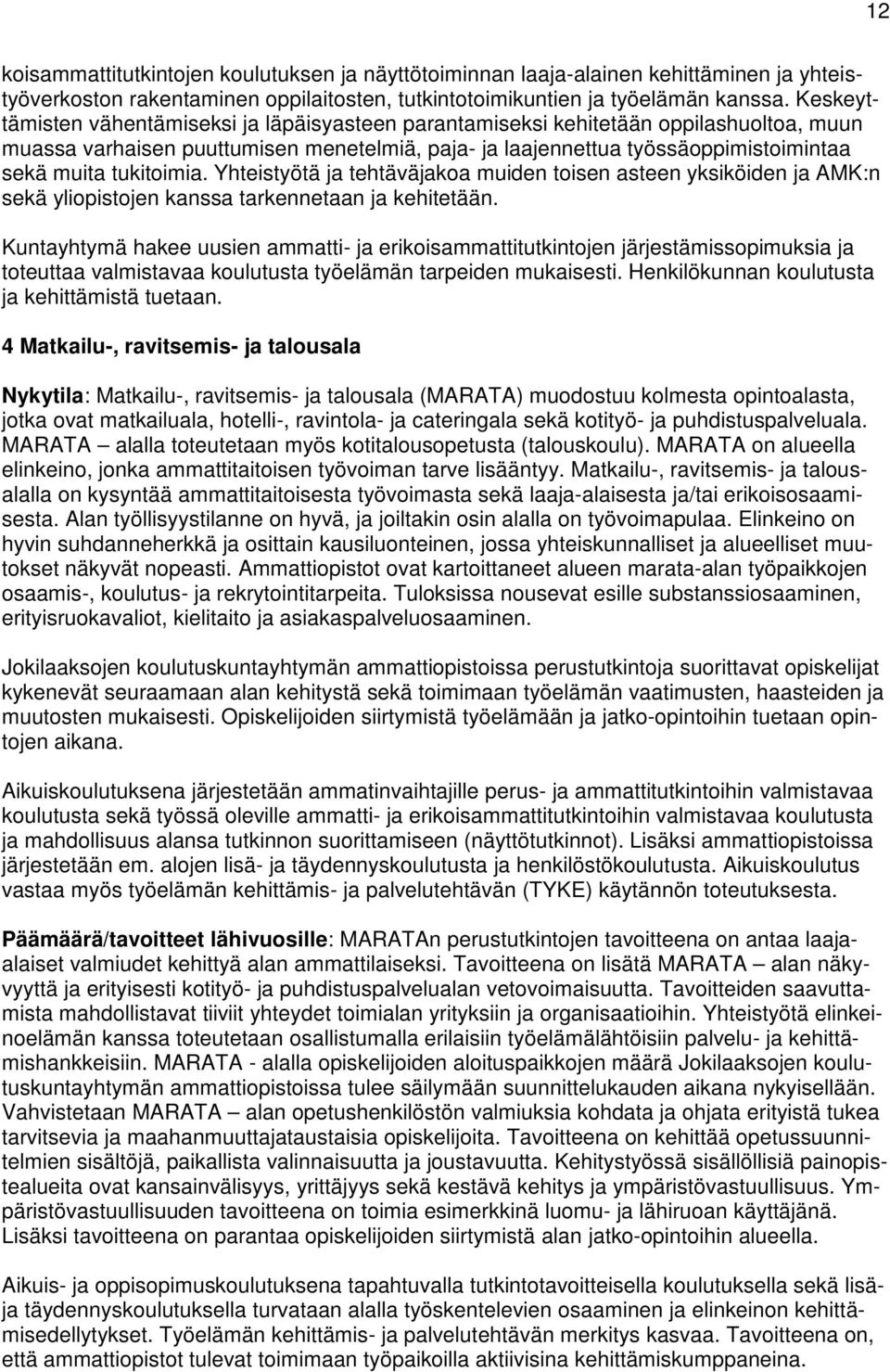 tukitoimia. Yhteistyötä ja tehtäväjakoa muiden toisen asteen yksiköiden ja AMK:n sekä yliopistojen kanssa tarkennetaan ja kehitetään.