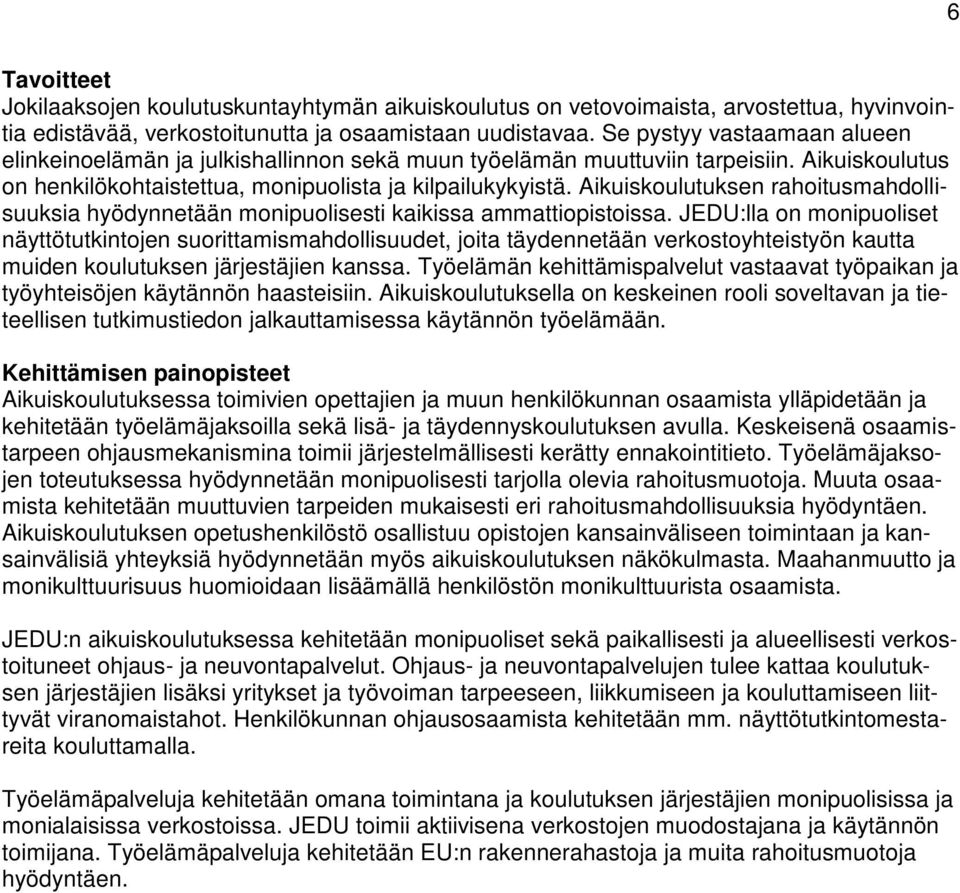 Aikuiskoulutuksen rahoitusmahdollisuuksia hyödynnetään monipuolisesti kaikissa ammattiopistoissa.