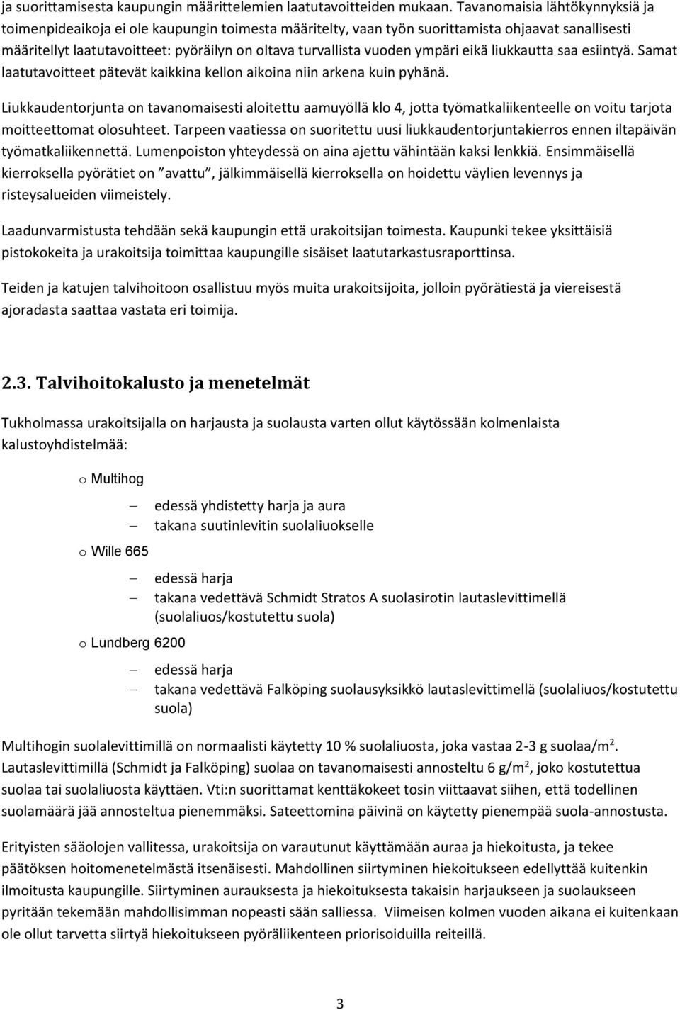 ympäri eikä liukkautta saa esiintyä. Samat laatutavoitteet pätevät kaikkina kellon aikoina niin arkena kuin pyhänä.