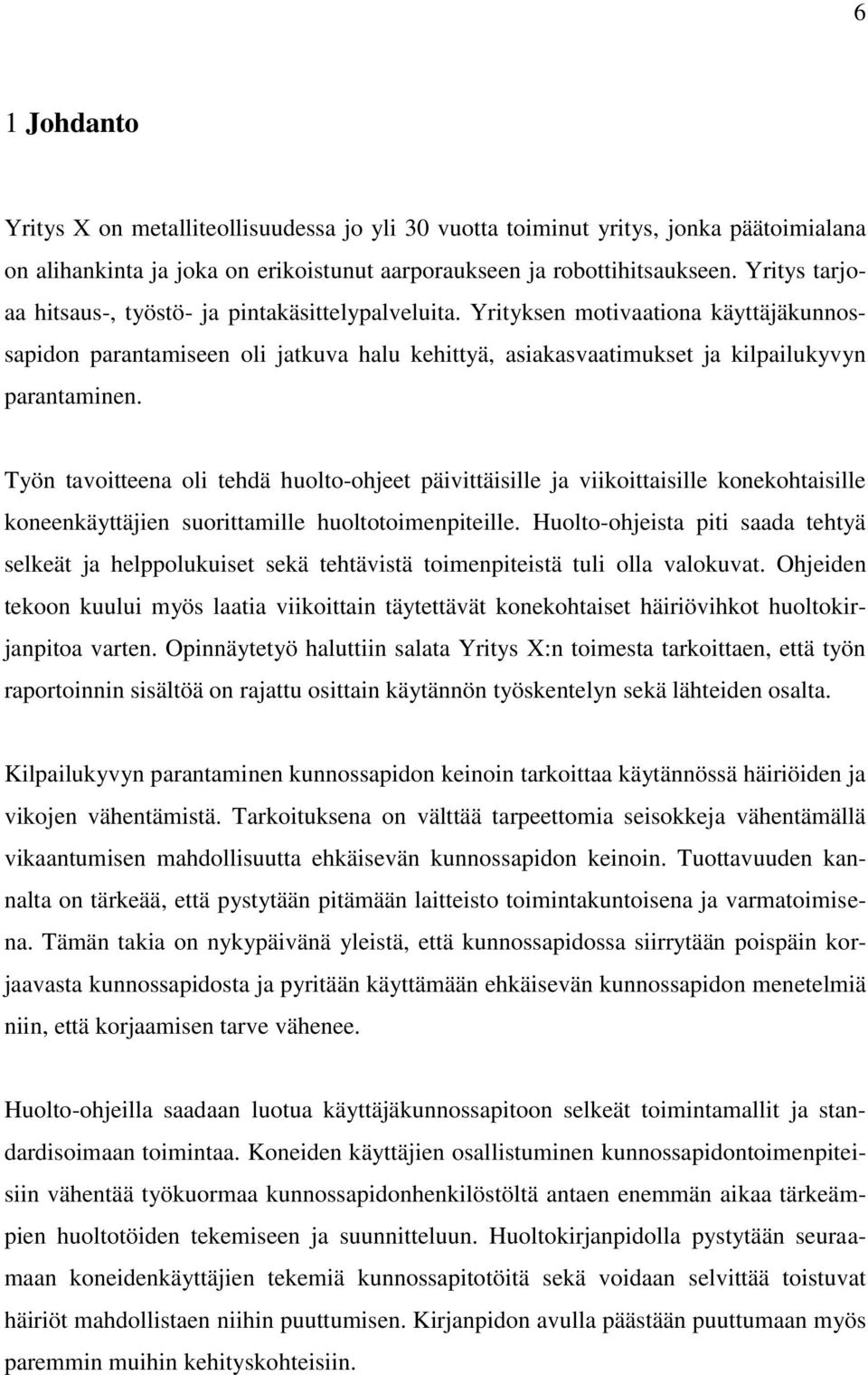 Työn tavoitteena oli tehdä huolto-ohjeet päivittäisille ja viikoittaisille konekohtaisille koneenkäyttäjien suorittamille huoltotoimenpiteille.