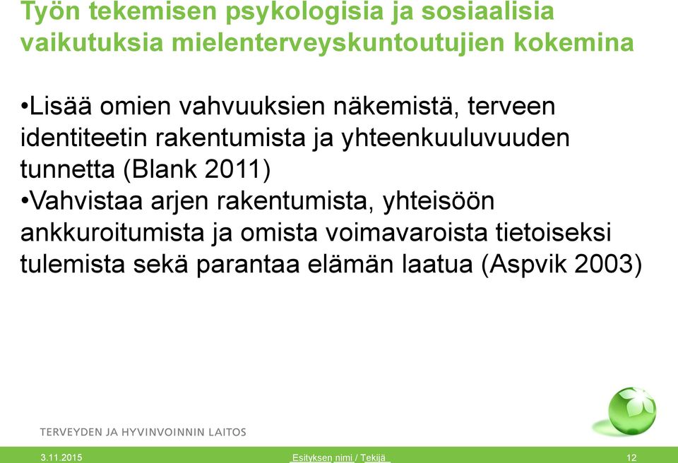 yhteenkuuluvuuden tunnetta (Blank 2011) Vahvistaa arjen rakentumista, yhteisöön