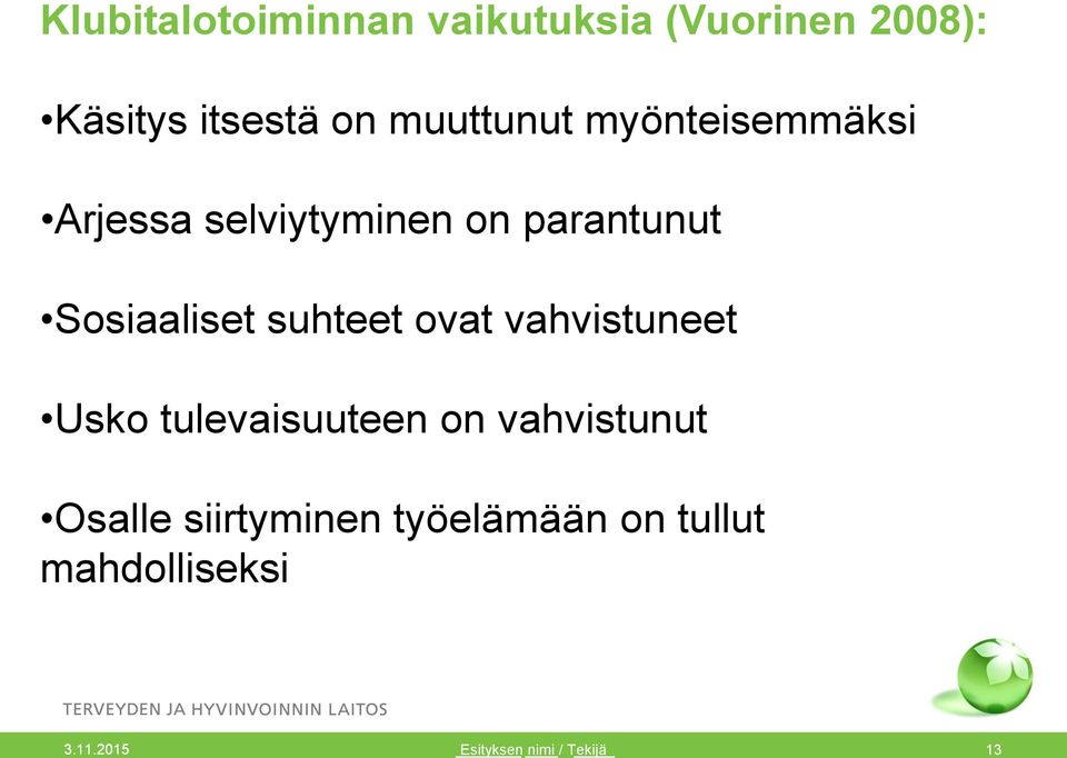 Sosiaaliset suhteet ovat vahvistuneet Usko tulevaisuuteen on