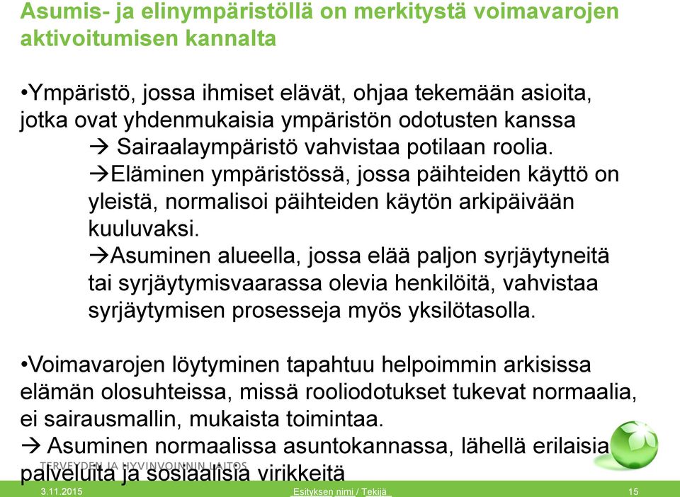 Asuminen alueella, jossa elää paljon syrjäytyneitä tai syrjäytymisvaarassa olevia henkilöitä, vahvistaa syrjäytymisen prosesseja myös yksilötasolla.