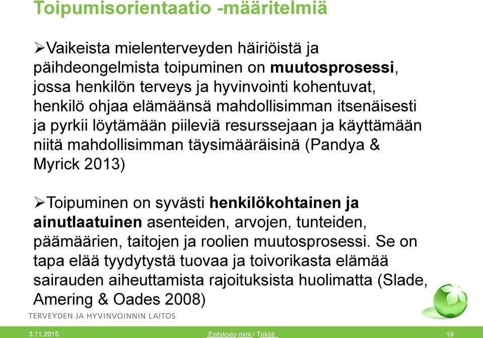 täysimääräisinä (Pandya & Myrick 2013) Toipuminen on syvästi henkilökohtainen ja ainutlaatuinen asenteiden, arvojen, tunteiden, päämäärien, taitojen ja