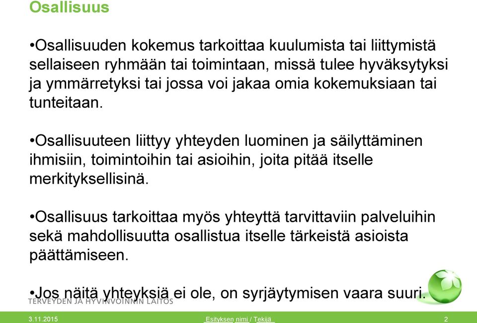 Osallisuuteen liittyy yhteyden luominen ja säilyttäminen ihmisiin, toimintoihin tai asioihin, joita pitää itselle merkityksellisinä.